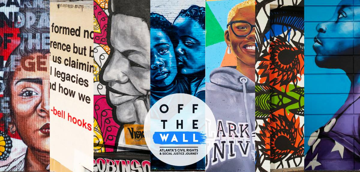 A collage of seven different images of murals, the center has a blue square and a white circle with “OFF THE WALL” written on it, underneath it says “Atlanta’s Civil Rights & Social Justice Journey”.