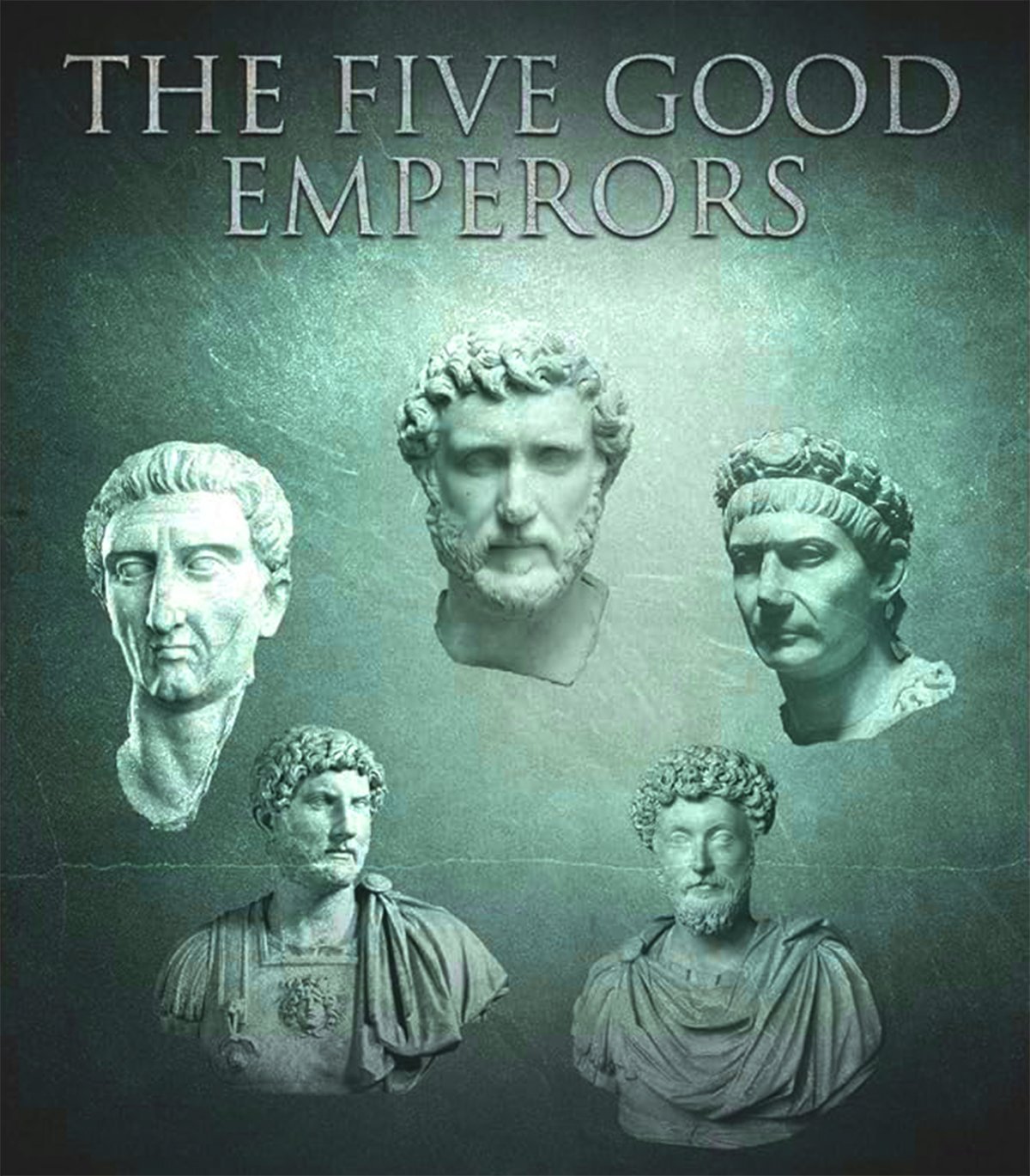 Image showcasing busts of the Five Good Emperors of Rome: Nerva, Trajan, Hadrian, Antoninus Pius, and Marcus Aurelius against a textured teal background. At the top, the text 'THE FIVE GOOD EMPERORS' is prominently displayed. Each bust is sculpted with great detail, representing the individual emperors with their unique facial features and hairstyles, along with the classic drapery of their clothing. The composition is symmetrically arranged to give equal prominence to all five emperors.